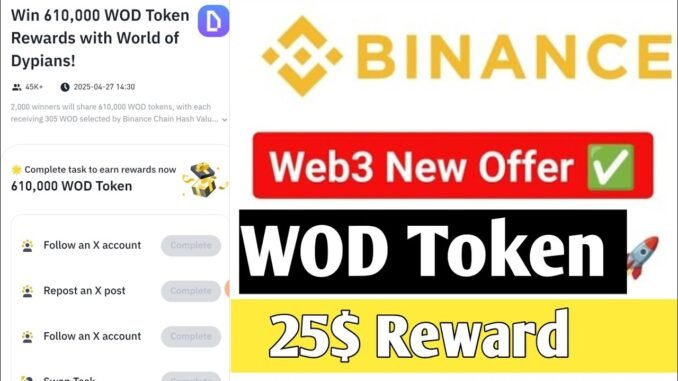 Binance Web3 $25 WOD Token Rewards |Binance Wallet WOD AirdropBinance Web3 Wallet WOD Airdrop