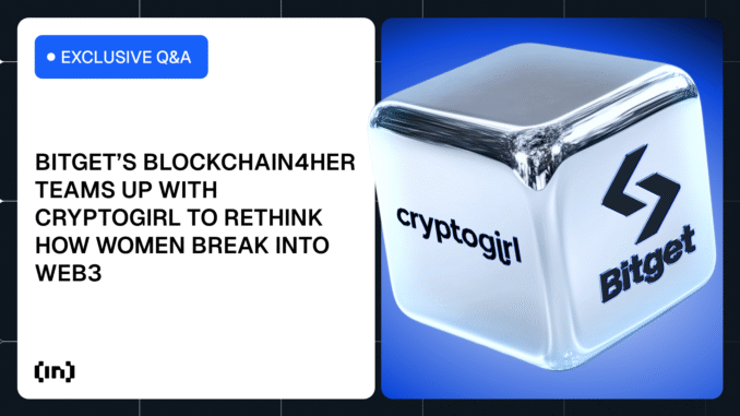 Blockchain4Her and Cryptogirl Target Web3 Confidence Gap Bitget’s Blockchain4Her and Cryptogirl Rethink How Women Break Into Web3