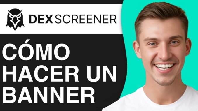 CÓMO HACER UN BANNER EN DEX SCREENER (2025)