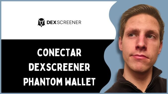 Cómo Conectar Dexscreener A Phantom Wallet | Paso A Paso