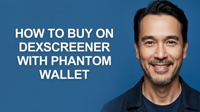 How To Buy On Dexscreener With Phantom Wallet - KevinHowTo