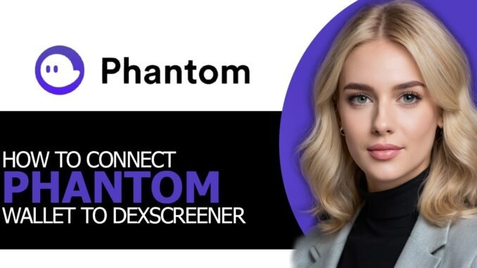 How to Safely Connect Phantom Wallet to Dexscreener in 2025 (FULL GUIDE!)