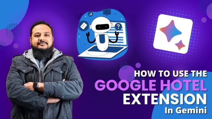 How to Use the Google Hotel Extension in Gemini | AI Guide for Beginners