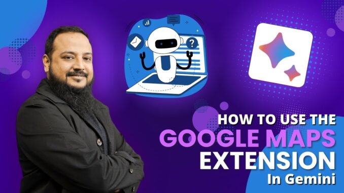 How to Use the Google Maps Extension in Gemini | AI Guide for Beginners