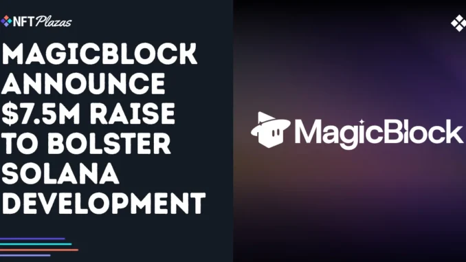 MagicBlock Announce $7.5M Raise To Bolster Solana Infrastructure MagicBlock Announce $7.5M Raise To Bolster Solana Infrastructure