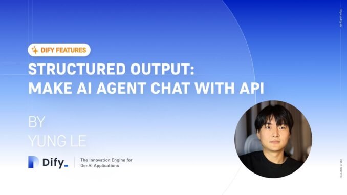 v1.3.0 Dify's Structured Output: Make AI Agent chat with API easier