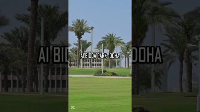AI Bidda Park Doha Qatar  Guides#iam_mex