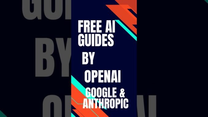 Best Free AI Guides by OpenAI,Google,Anthropic - Don't miss it ! Learn Prompting & AI Business Cases