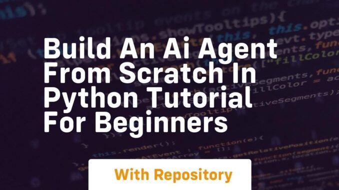 Build an ai agent from scratch in python tutorial for beginners
