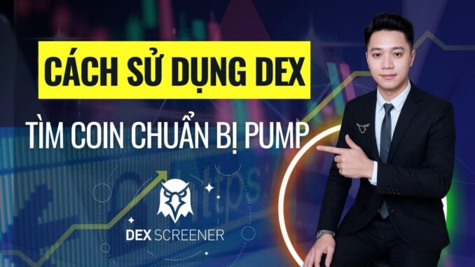 Cách sử dụng DEX Screener để tìm coin chuẩn bị pump