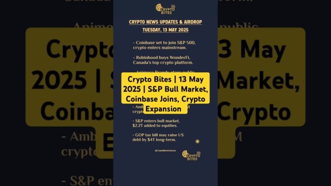 Crypto Bites | 13 May 2025 | S&P Bull Market, Coinbase Joins #cryptonews #shorts #ytshorts