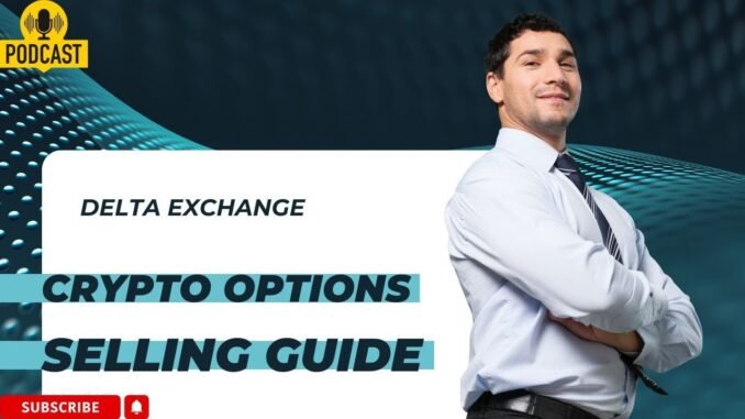 || Crypto Options Selling Guide for Delta Exchange || Podcast ||