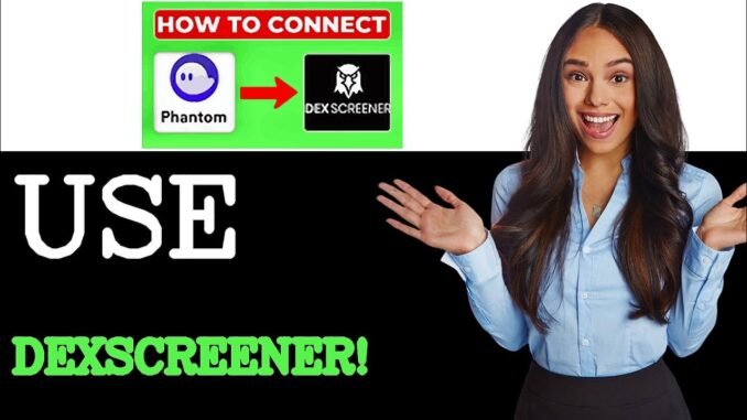 DEX Screener With Phantom Wallet (2025)