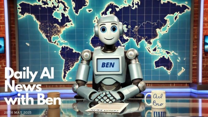 Daily AI News with Ben - 29th May 2025