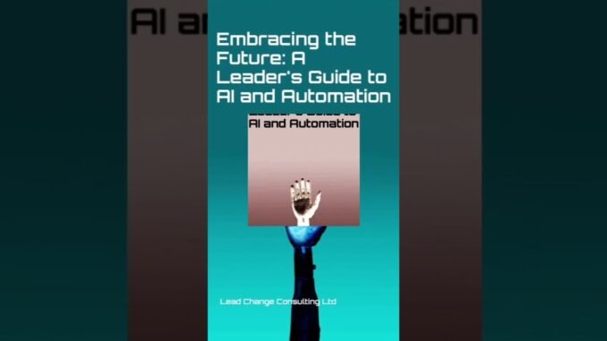 Embracing the Future: A Leader's Guide to AI and Automation #innovation #technology