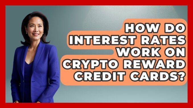 How Do Interest Rates Work On Crypto Reward Credit Cards? - Your Guide to Budgeting