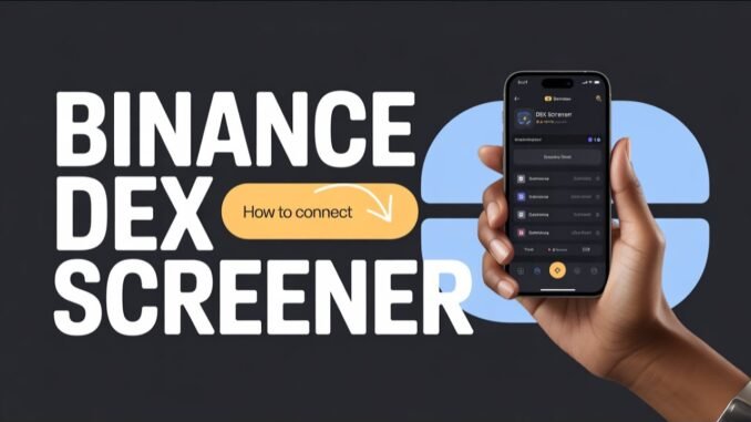 How to Connect Binance to DEX Screener Fast and Easy – Full Guide