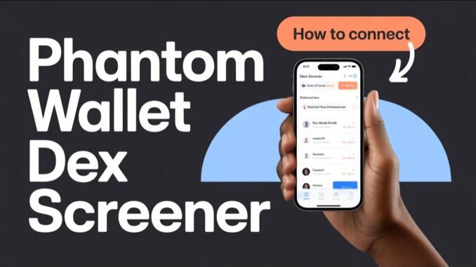 How to Connect Phantom Wallet to Dexscreener – Easy Step-by-Step Guide