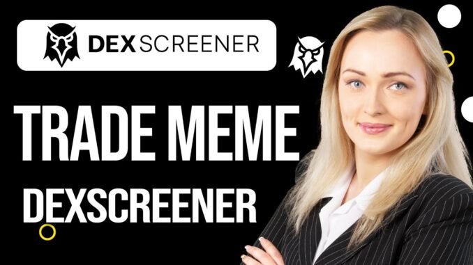 How to Trade MemeCoins on Dexscreener (2025)