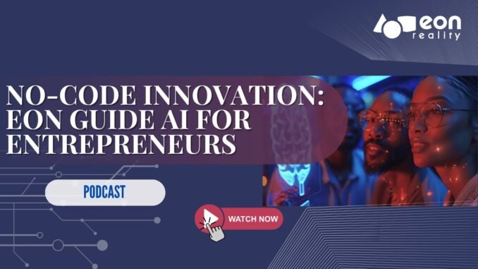 Podcast #199: AI-Powered Entrepreneurship - The Future of Business Creation with EON Guide AI