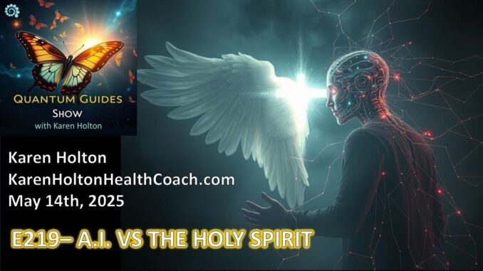 Quantum Guides Show E219 Karen Holton - A.I.  VS THE HOLY SPIRIT