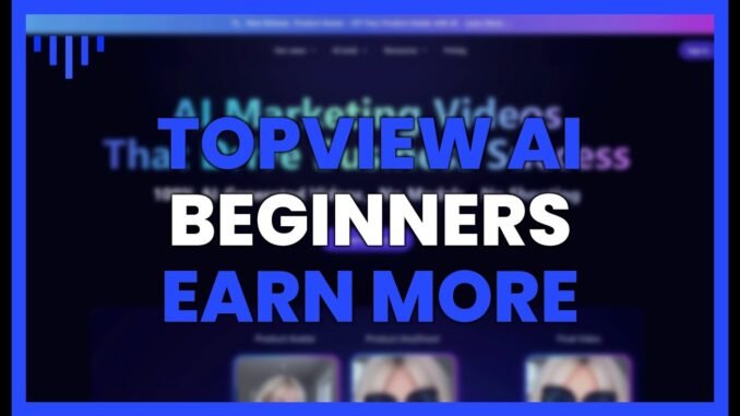 TOPVIEW AI for BEGINNERS: Earn more with LESS EFFORT