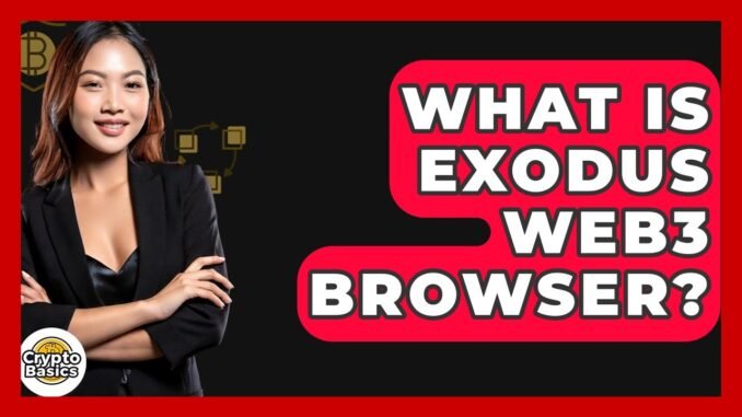 What Is Exodus Web3 Browser? - CryptoBasics360.com