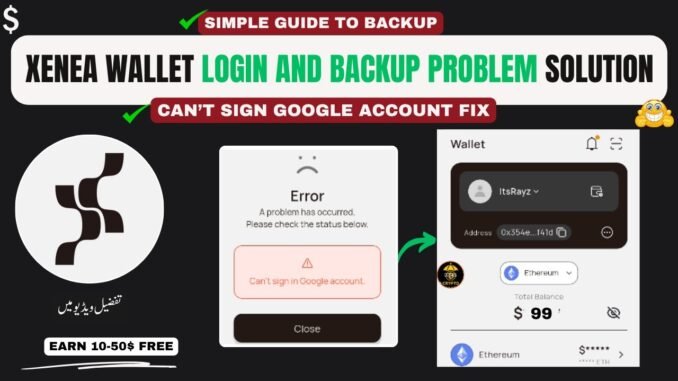 Xenea Wallet Backup Problem Solution | Web3 Wallet Create & Can't Sign in Google Account Problem Fix