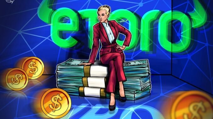 eToro aims for $4B valuation, $500M raise for US IPO