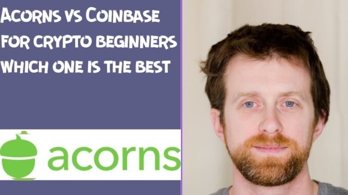 Acorns vs Coinbase for crypto beginners which one is the best