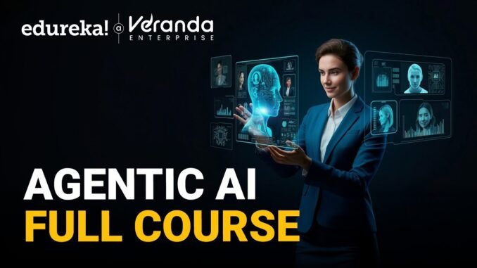 Agentic AI Full course in 7 hours [2025]  | Agentic AI for beginners | Edureka Live