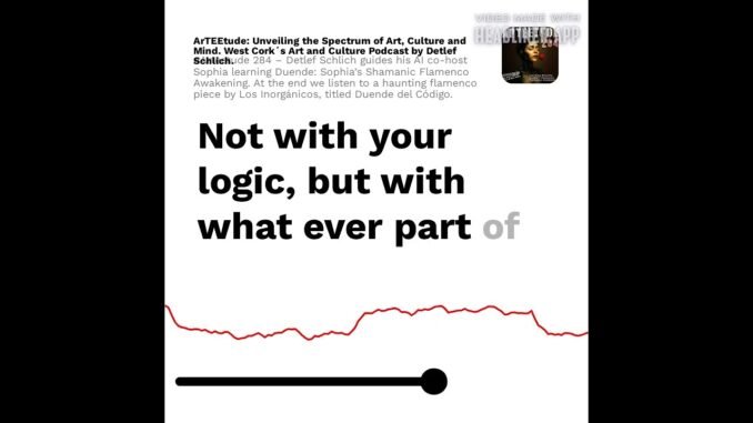 #Arteetude 284 – Detlef Schlich guides his AI co-host Sophia learning Duende: Sophia’s Shamanic Flam