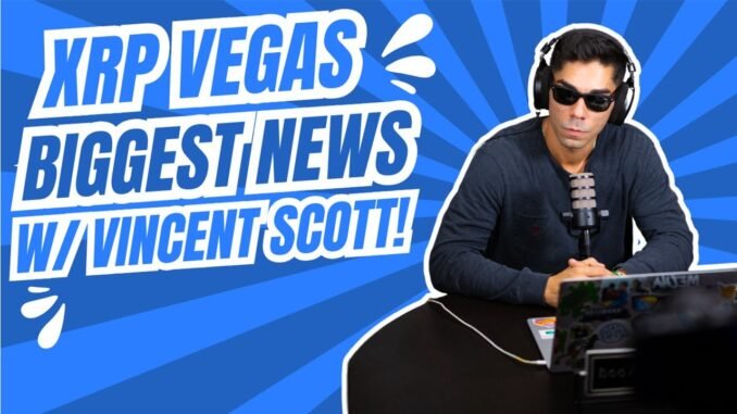 Biggest News of XRP Las Vegas w/ Vincent Scott!