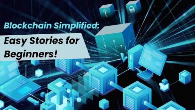 Blockchain Simplified: Easy Stories for Beginners!