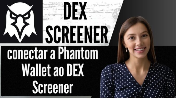 Como conectar a Phantom Wallet ao DEX Screener   Tutorial rápido