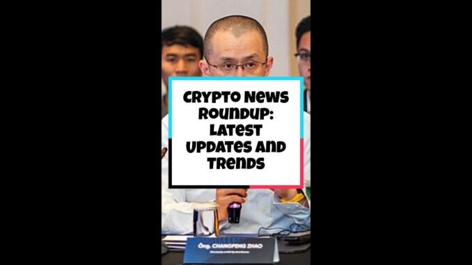 Crypto News Roundup: Latest Updates and Trends