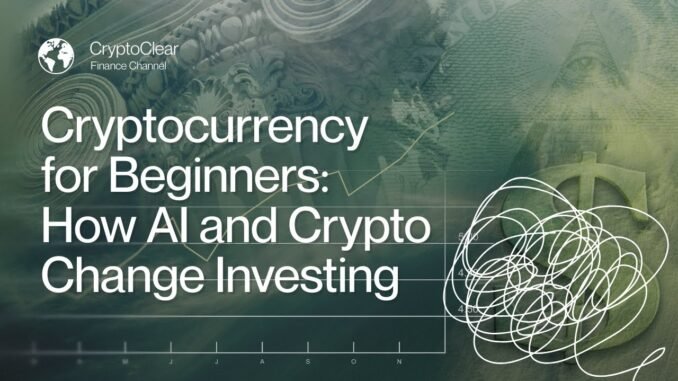Cryptocurrency for Beginners: How AI and Crypto Change Investing