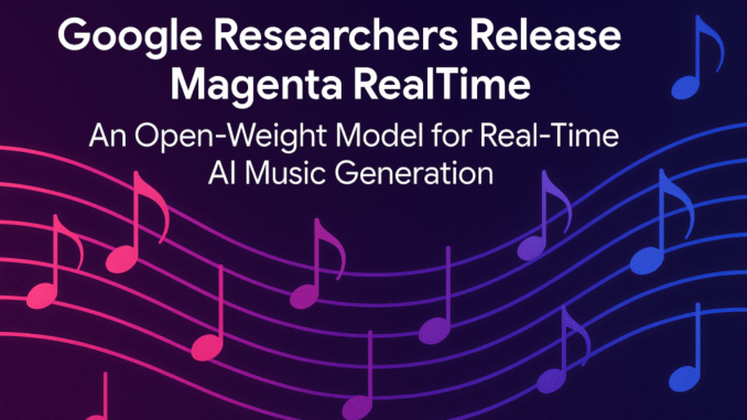 Google Researchers Release Magenta RealTime: An Open-Weight Model for Real-Time Google Researchers Release Magenta RealTime: An Open-Weight Model for Real-Time AI Music Generation
