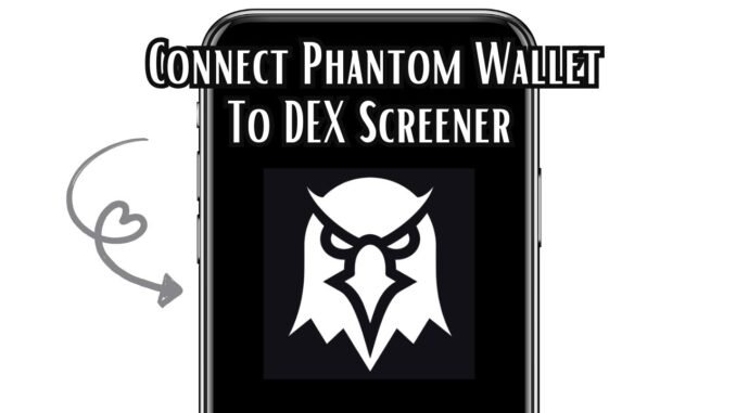 How To Connect Phantom Wallet To DEX Screener 2025