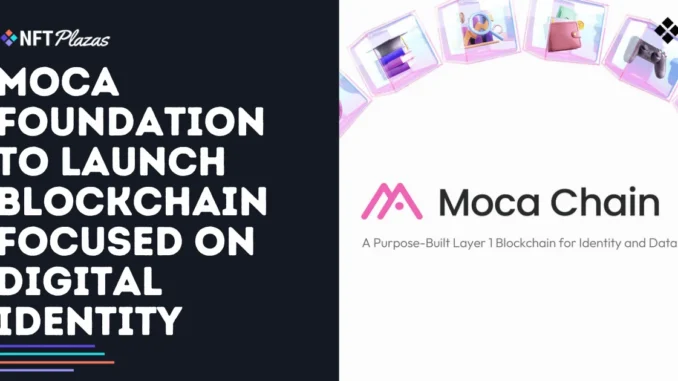 Moca Foundation to Launch Blockchain Focused on Digital Identity