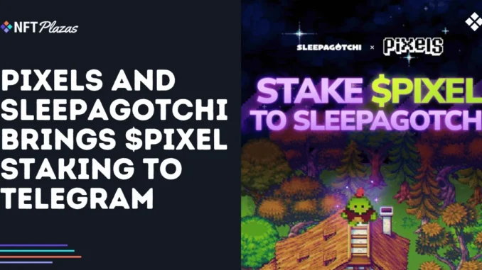 Pixels and Sleepagotchi Brings $PIXEL Staking to Telegram