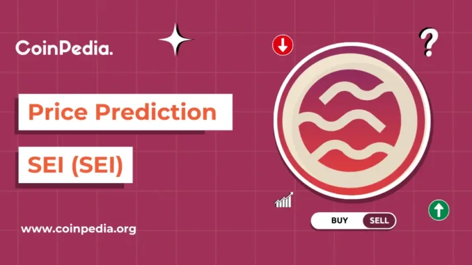 Sei (SEI) Price Prediction 2025, 2026 Coinpedia - Fintech & Cryptocurreny News Media