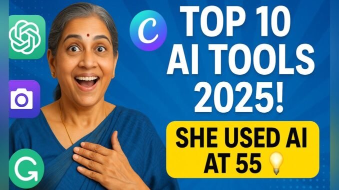 Top 10 AI Tools in 2025 🔥 | Life-Changing Tools for Beginners | AI Use at 55 Story