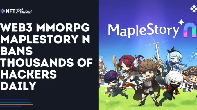 Web3 MMORPG MapleStory N Bans Thousands of Abusers Daily Web3 MMORPG MapleStory N Bans Thousands of Abusers Daily