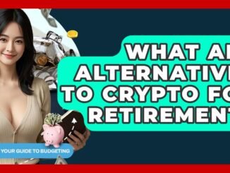 What Are Alternatives To Crypto For Retirement? - Your Guide to Budgeting