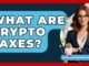 What Are Crypto Taxes? - Your Guide to Budgeting