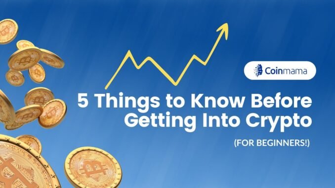 5 Things to Know Before Getting Into Crypto