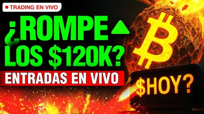 🔴 BITCOIN HOY: ¿ROMPE LOS $120K? 🚨 Altcoins para OPERAR HOY | TRADING EN VIVO
