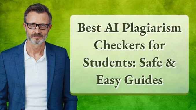 Best AI Plagiarism Checkers for Students: Safe & Easy Guides