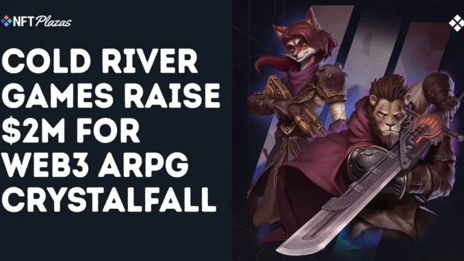 Cold River Games Raise $2M For Web3 ARPG Crystalfall Cold River Games Raise $2M For Web3 ARPG Crystalfall